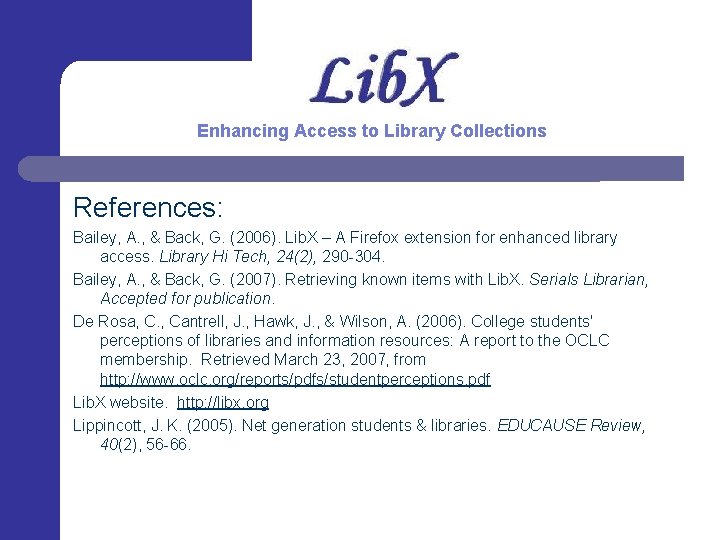 Enhancing Access to Library Collections References: Bailey, A. , & Back, G. (2006). Lib.