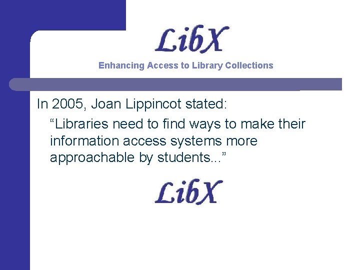Enhancing Access to Library Collections In 2005, Joan Lippincot stated: “Libraries need to find
