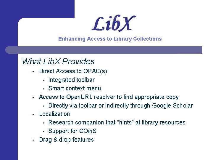 Enhancing Access to Library Collections What Lib. X Provides § § § • Direct