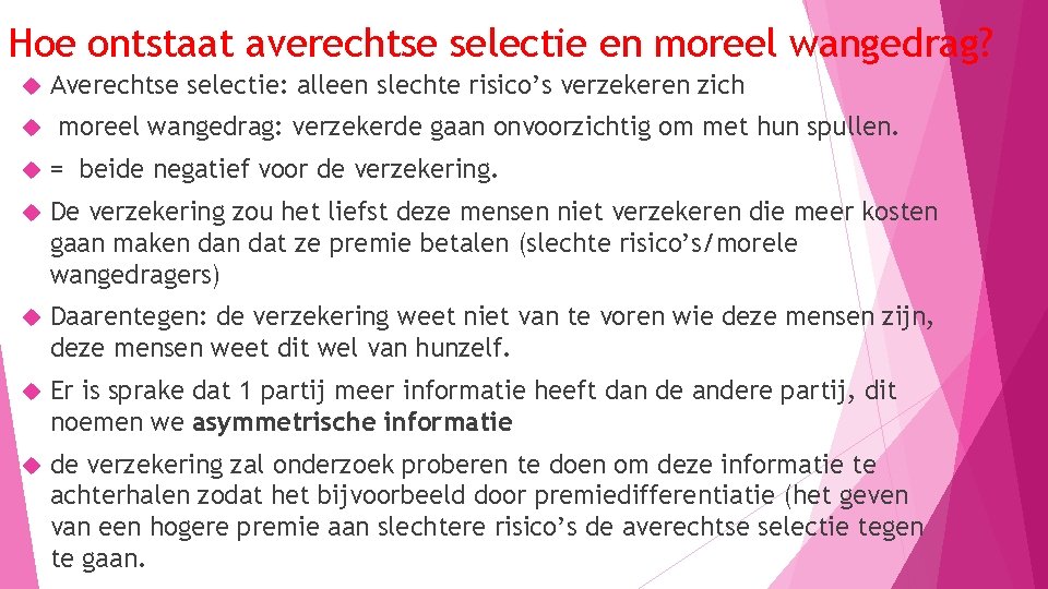 Hoe ontstaat averechtse selectie en moreel wangedrag? Averechtse selectie: alleen slechte risico’s verzekeren zich