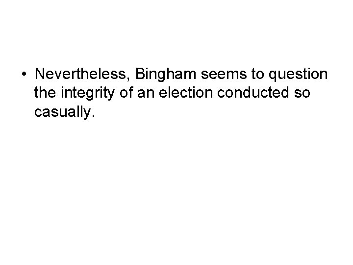  • Nevertheless, Bingham seems to question the integrity of an election conducted so