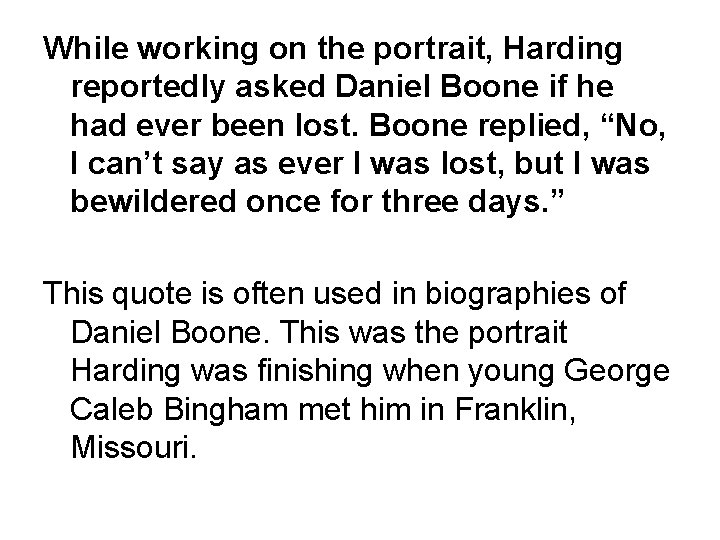 While working on the portrait, Harding reportedly asked Daniel Boone if he had ever