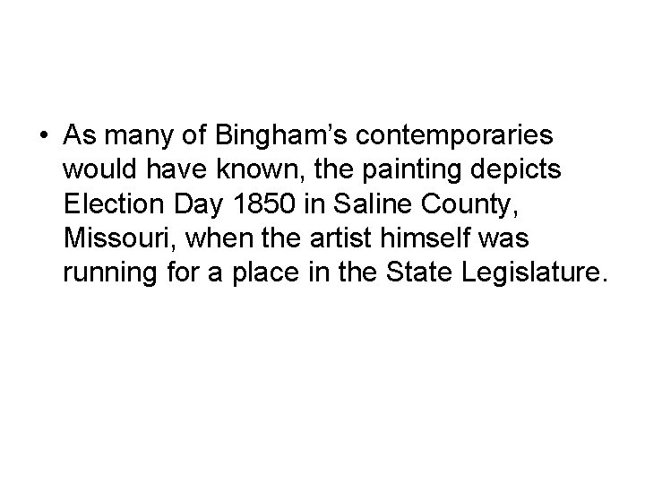  • As many of Bingham’s contemporaries would have known, the painting depicts Election