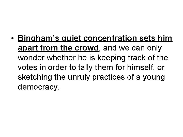  • Bingham’s quiet concentration sets him apart from the crowd, and we can