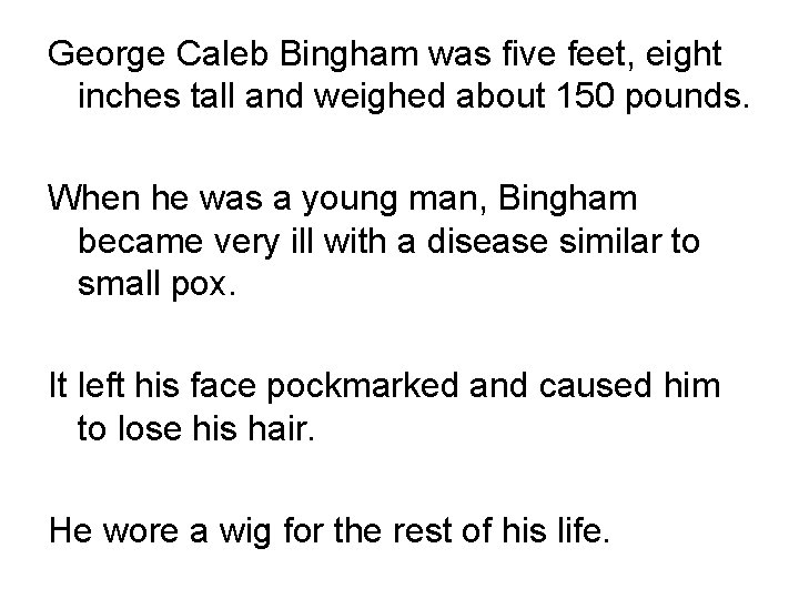 George Caleb Bingham was five feet, eight inches tall and weighed about 150 pounds.