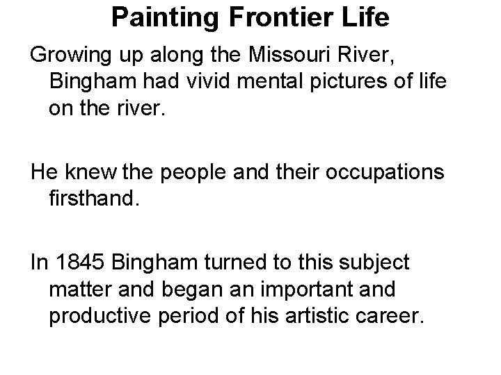 Painting Frontier Life Growing up along the Missouri River, Bingham had vivid mental pictures