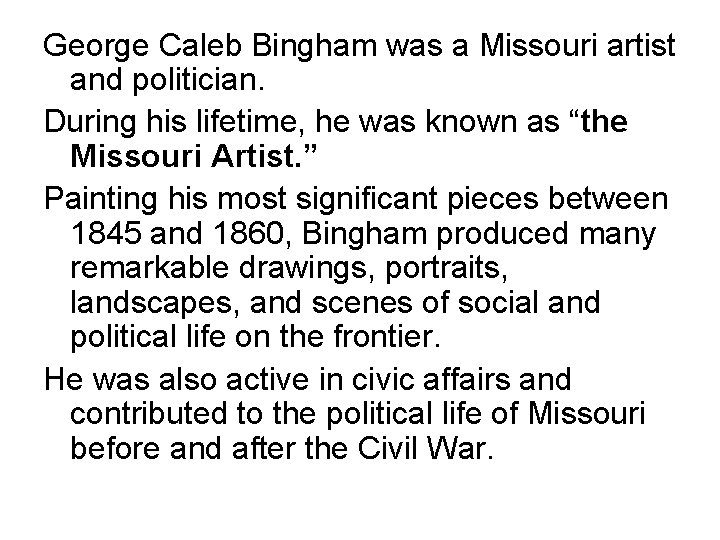 George Caleb Bingham was a Missouri artist and politician. During his lifetime, he was