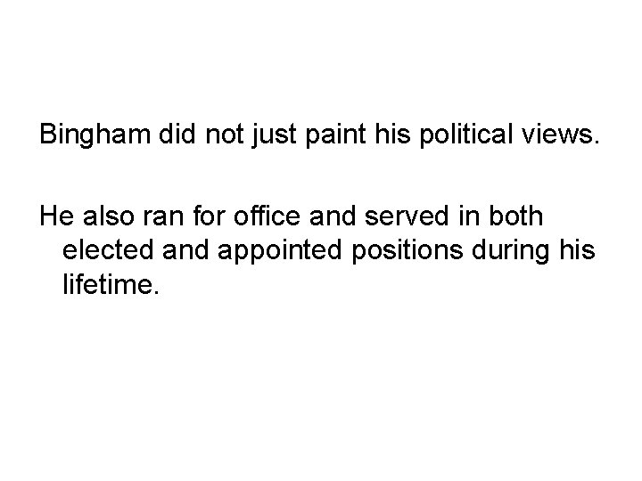 Bingham did not just paint his political views. He also ran for office and