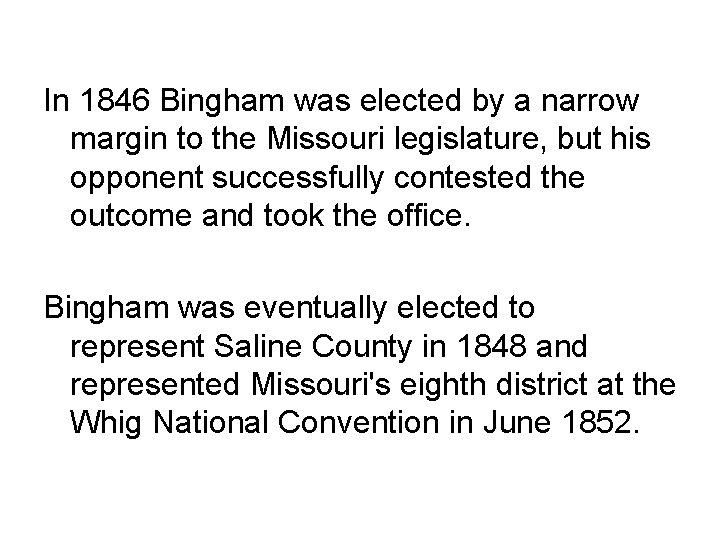 In 1846 Bingham was elected by a narrow margin to the Missouri legislature, but