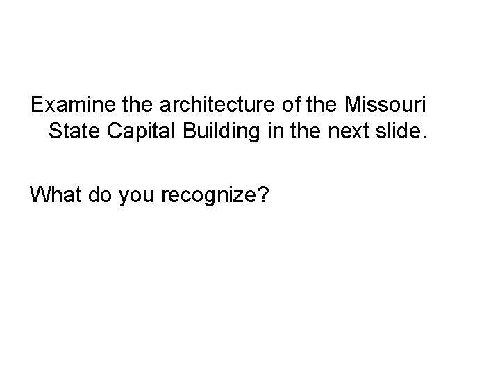 Examine the architecture of the Missouri State Capital Building in the next slide. What