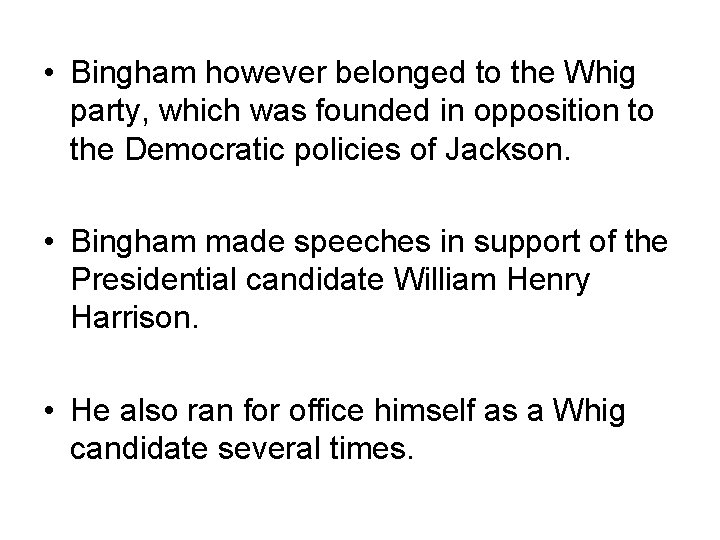  • Bingham however belonged to the Whig party, which was founded in opposition