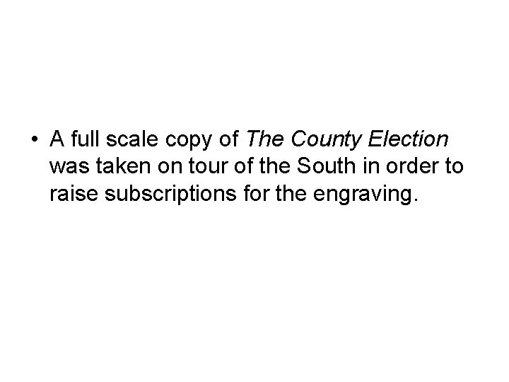  • A full scale copy of The County Election was taken on tour