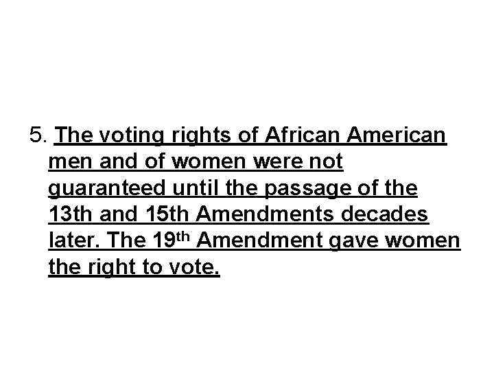 5. The voting rights of African American men and of women were not guaranteed
