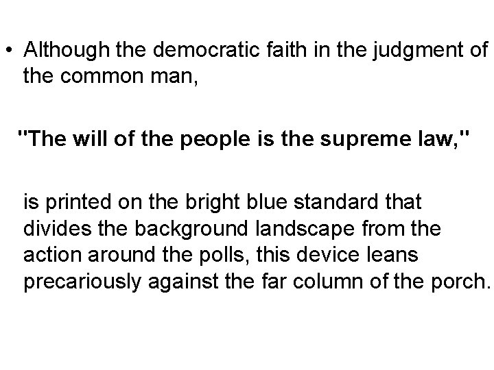  • Although the democratic faith in the judgment of the common man, "The