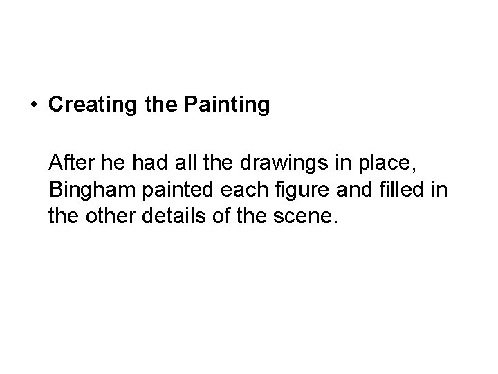  • Creating the Painting After he had all the drawings in place, Bingham