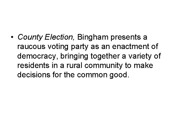  • County Election, Bingham presents a raucous voting party as an enactment of