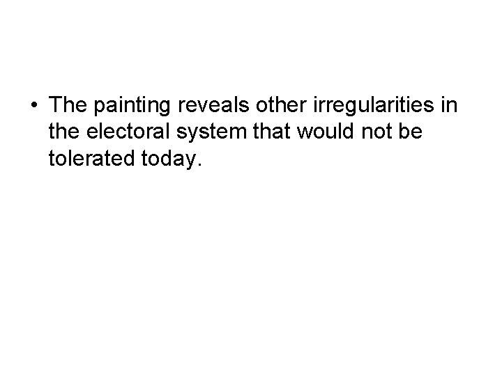  • The painting reveals other irregularities in the electoral system that would not