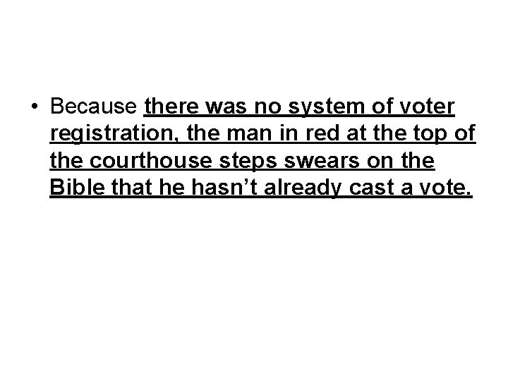  • Because there was no system of voter registration, the man in red