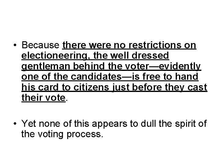  • Because there were no restrictions on electioneering, the well dressed gentleman behind