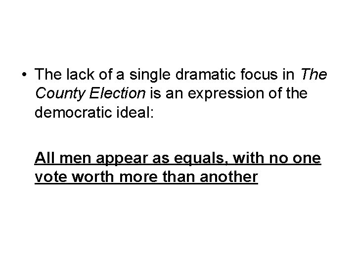  • The lack of a single dramatic focus in The County Election is