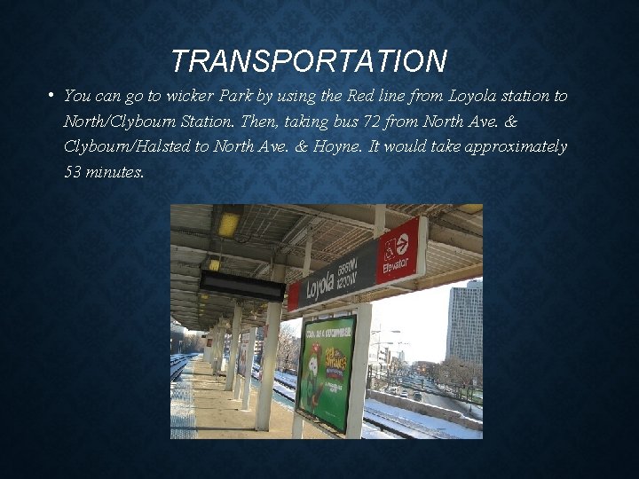 TRANSPORTATION • You can go to wicker Park by using the Red line from