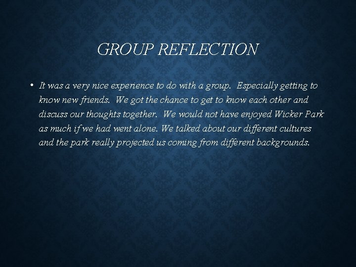 GROUP REFLECTION • It was a very nice experience to do with a group.