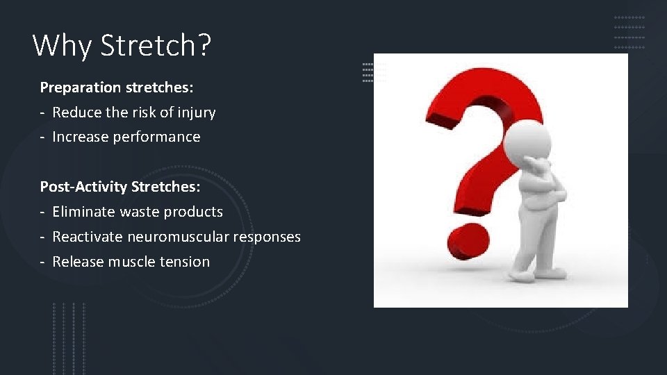 Why Stretch? Preparation stretches: - Reduce the risk of injury - Increase performance Post-Activity