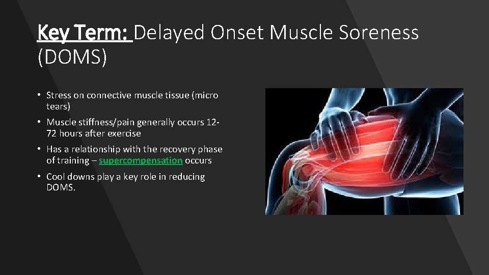 Key Term: Delayed Onset Muscle Soreness (DOMS) • Stress on connective muscle tissue (micro