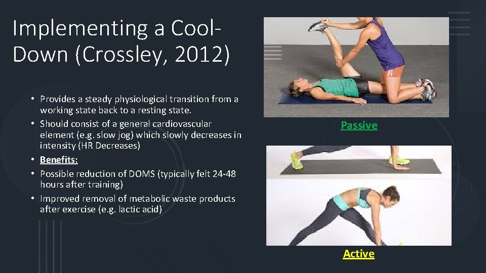 Implementing a Cool. Down (Crossley, 2012) • Provides a steady physiological transition from a