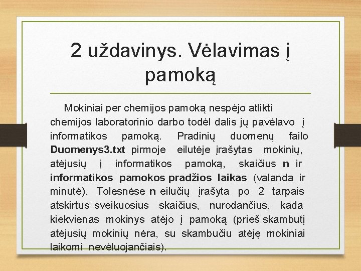 2 uždavinys. Vėlavimas į pamoką Mokiniai per chemijos pamoką nespėjo atlikti chemijos laboratorinio darbo