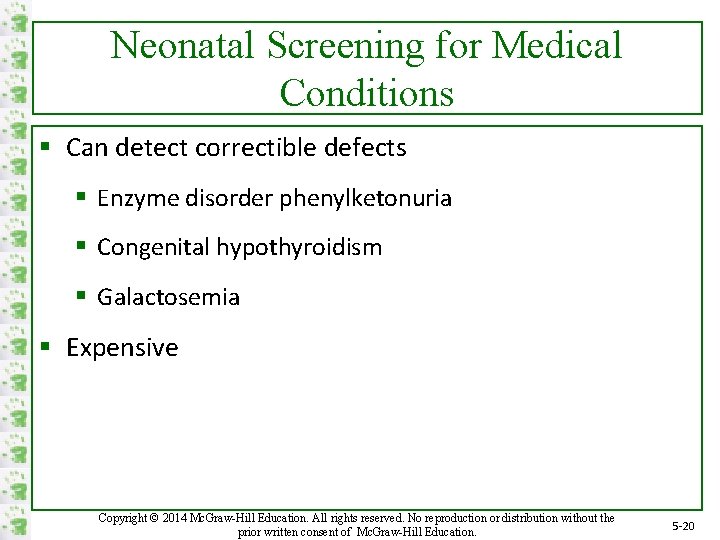 Neonatal Screening for Medical Conditions § Can detect correctible defects § Enzyme disorder phenylketonuria