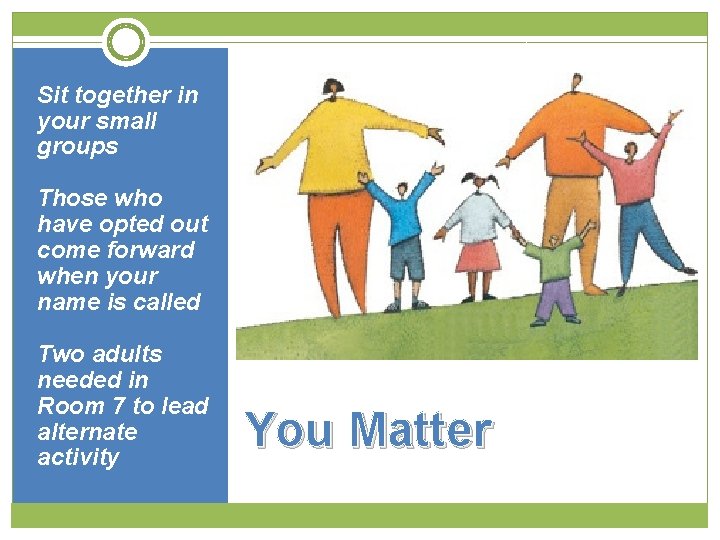 Sit together in your small groups Those who have opted out come forward when