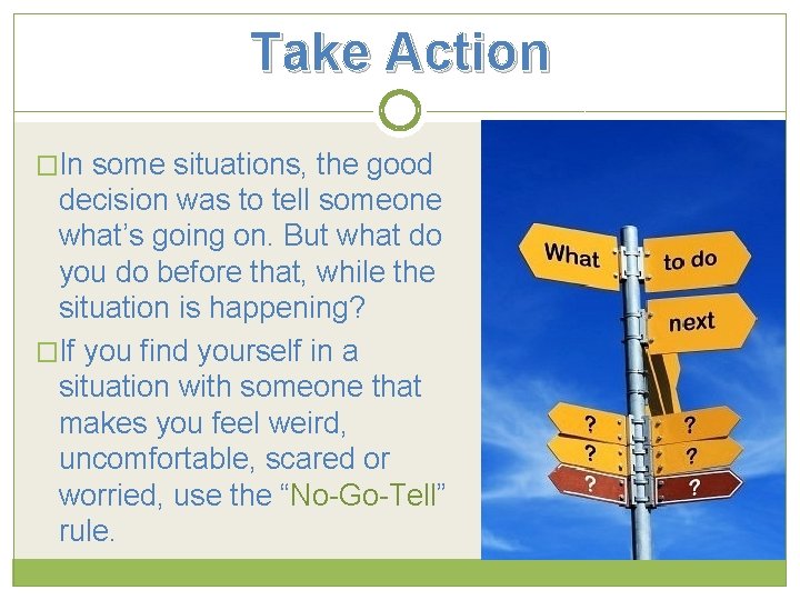 Take Action �In some situations, the good decision was to tell someone what’s going