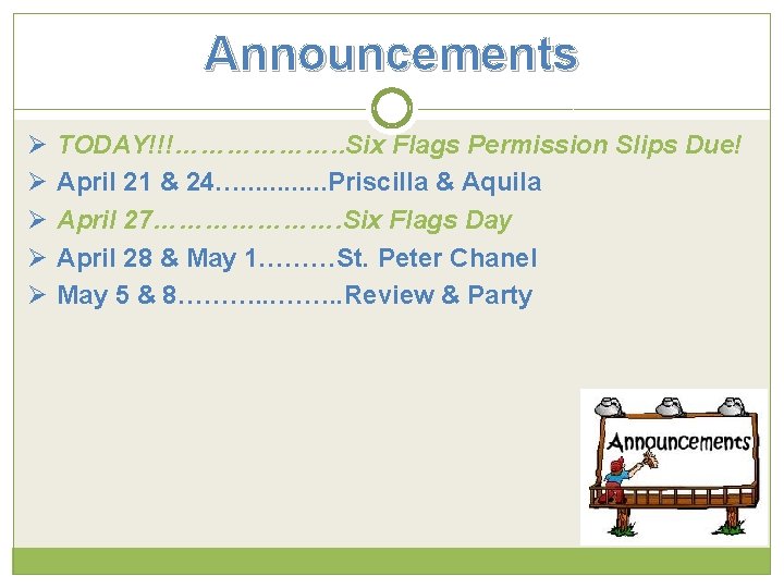 Announcements Ø Ø Ø TODAY!!!………………. . Six Flags Permission Slips Due! April 21 &