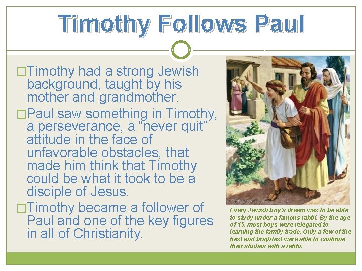 Timothy Follows Paul �Timothy had a strong Jewish background, taught by his mother and