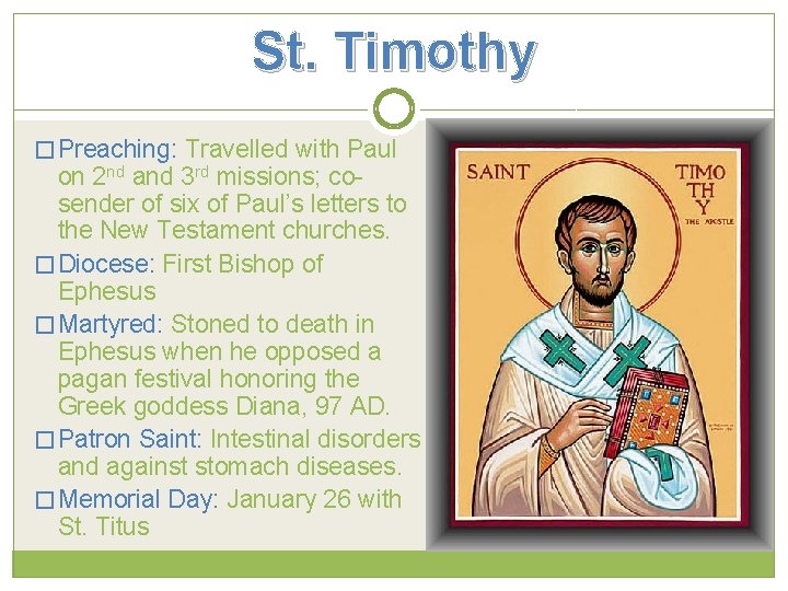 St. Timothy � Preaching: Travelled with Paul on 2 nd and 3 rd missions;