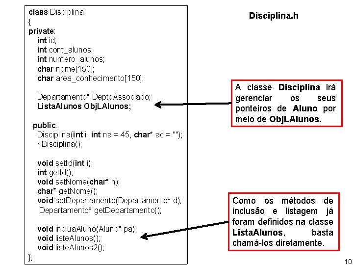 class Disciplina { private: int id; int cont_alunos; int numero_alunos; char nome[150]; char area_conhecimento[150];