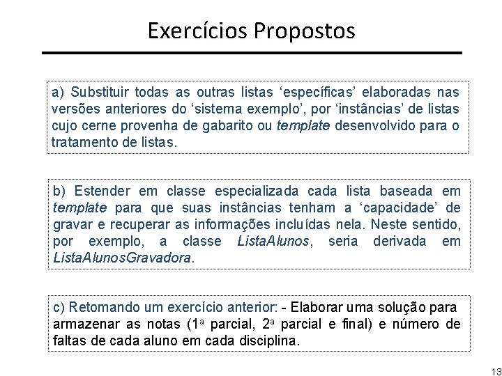 Exercícios Propostos a) Substituir todas as outras listas ‘específicas’ elaboradas nas versões anteriores do