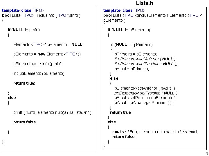 Lista. h template<class TIPO> bool Lista<TIPO>: : inclua. Info (TIPO *p. Info ) {