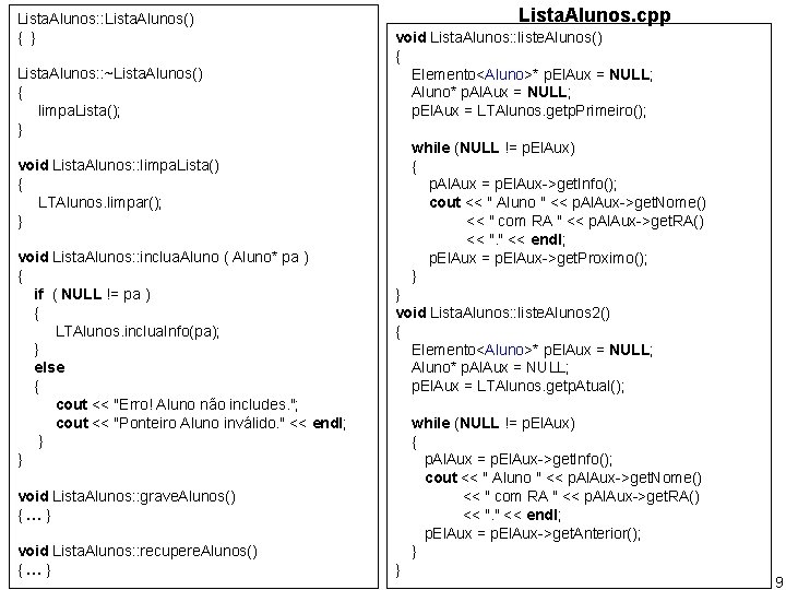 Lista. Alunos: : Lista. Alunos() { } Lista. Alunos: : ~Lista. Alunos() { limpa.