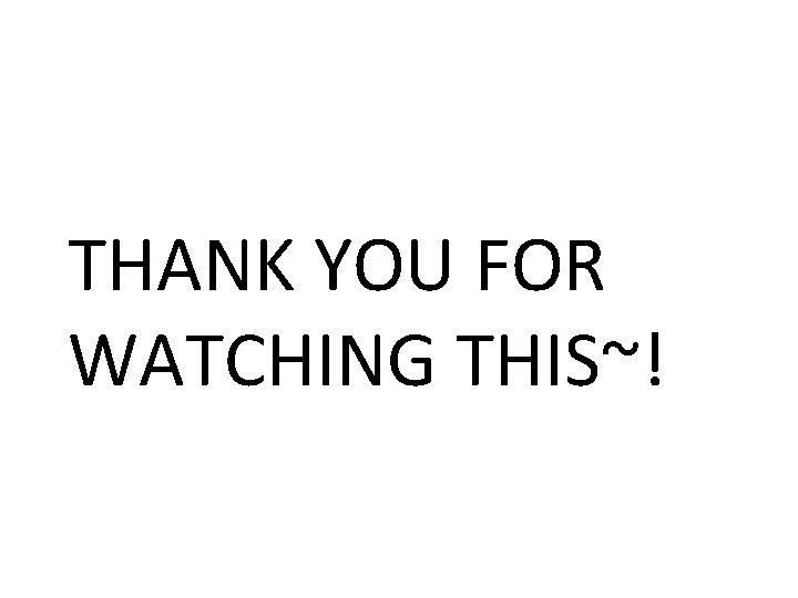 THANK YOU FOR WATCHING THIS~! 