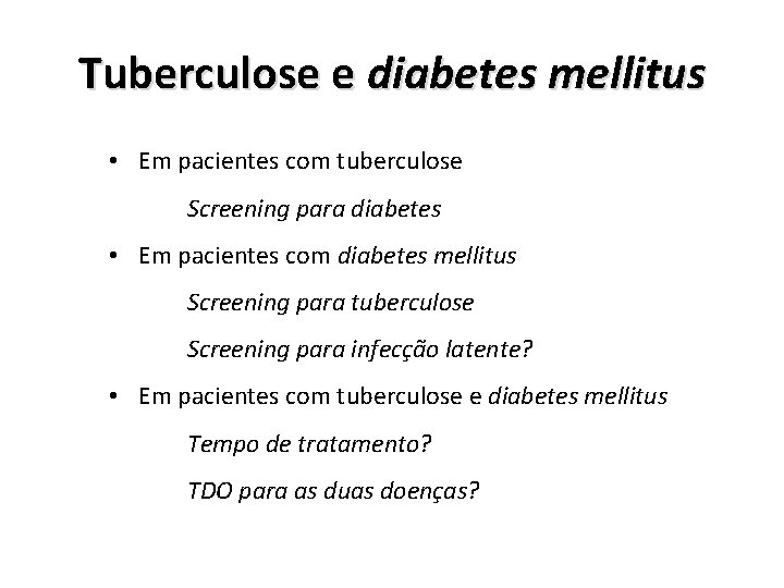 Tuberculose e diabetes mellitus • Em pacientes com tuberculose Screening para diabetes • Em