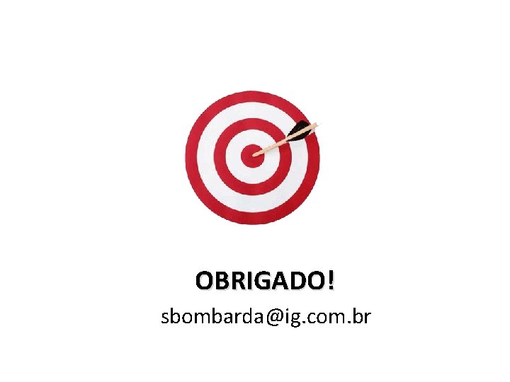 OBRIGADO! sbombarda@ig. com. br 