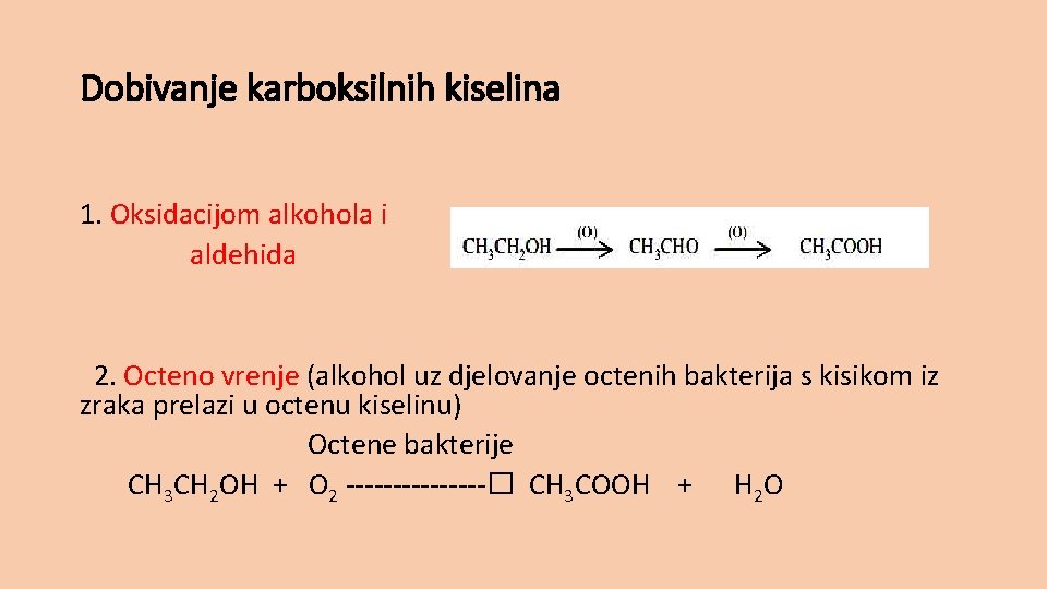 Dobivanje karboksilnih kiselina 1. Oksidacijom alkohola i aldehida 2. Octeno vrenje (alkohol uz djelovanje