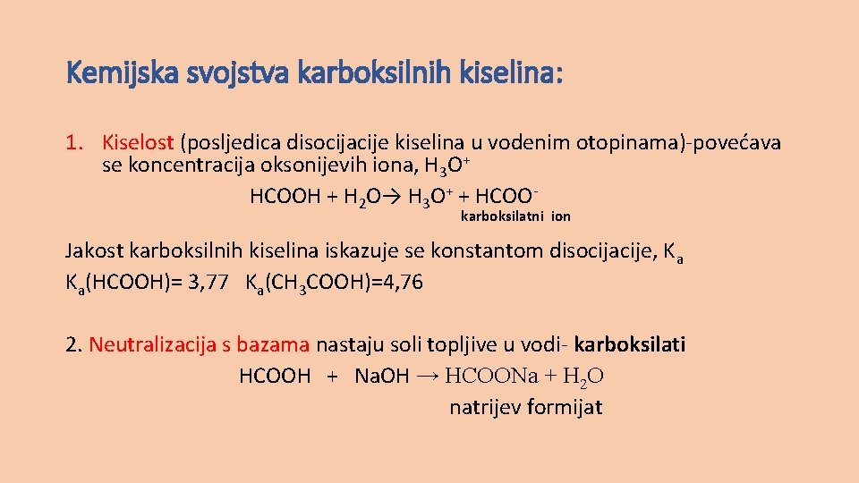 Kemijska svojstva karboksilnih kiselina: 1. Kiselost (posljedica disocijacije kiselina u vodenim otopinama)-povećava se koncentracija