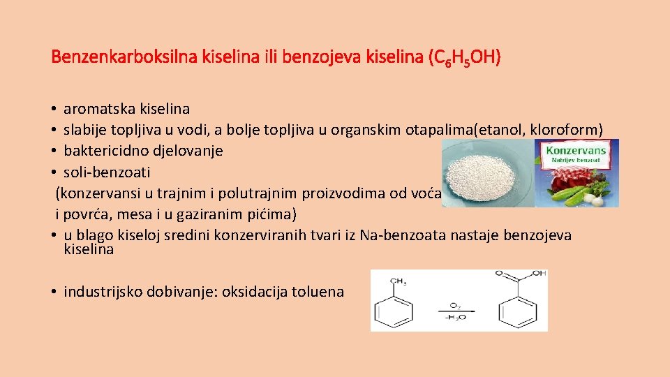 Benzenkarboksilna kiselina ili benzojeva kiselina (C 6 H 5 OH) • aromatska kiselina •