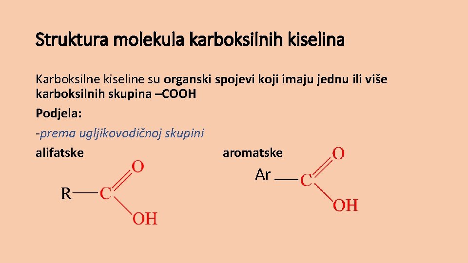 Struktura molekula karboksilnih kiselina Karboksilne kiseline su organski spojevi koji imaju jednu ili više