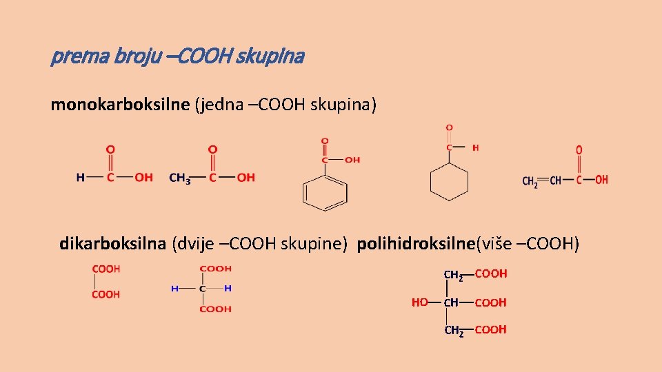 prema broju –COOH skupina monokarboksilne (jedna –COOH skupina) dikarboksilna (dvije –COOH skupine) polihidroksilne(više –COOH)