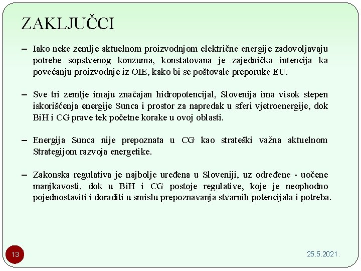 ZAKLJUČCI – Iako neke zemlje aktuelnom proizvodnjom električne energije zadovoljavaju potrebe sopstvenog konzuma, konstatovana