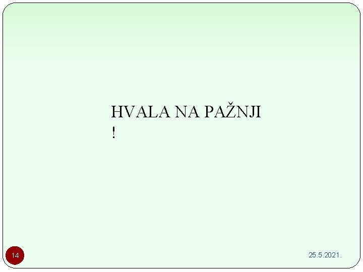 HVALA NA PAŽNJI ! 14 25. 5. 2021. 